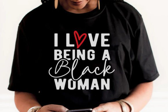 I Love Being a Black Woman Graphics for Crafts
