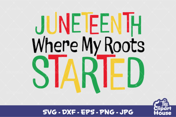 Juneteenth Where My Roots Started Graphics